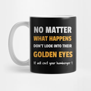 Don't look into their Golden eyes Mug